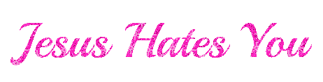 Jesus Hates You